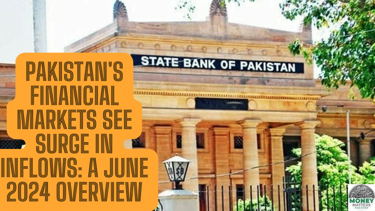 Pakistan's Financial Markets See Surge in Inflows: A June 2024 Overview