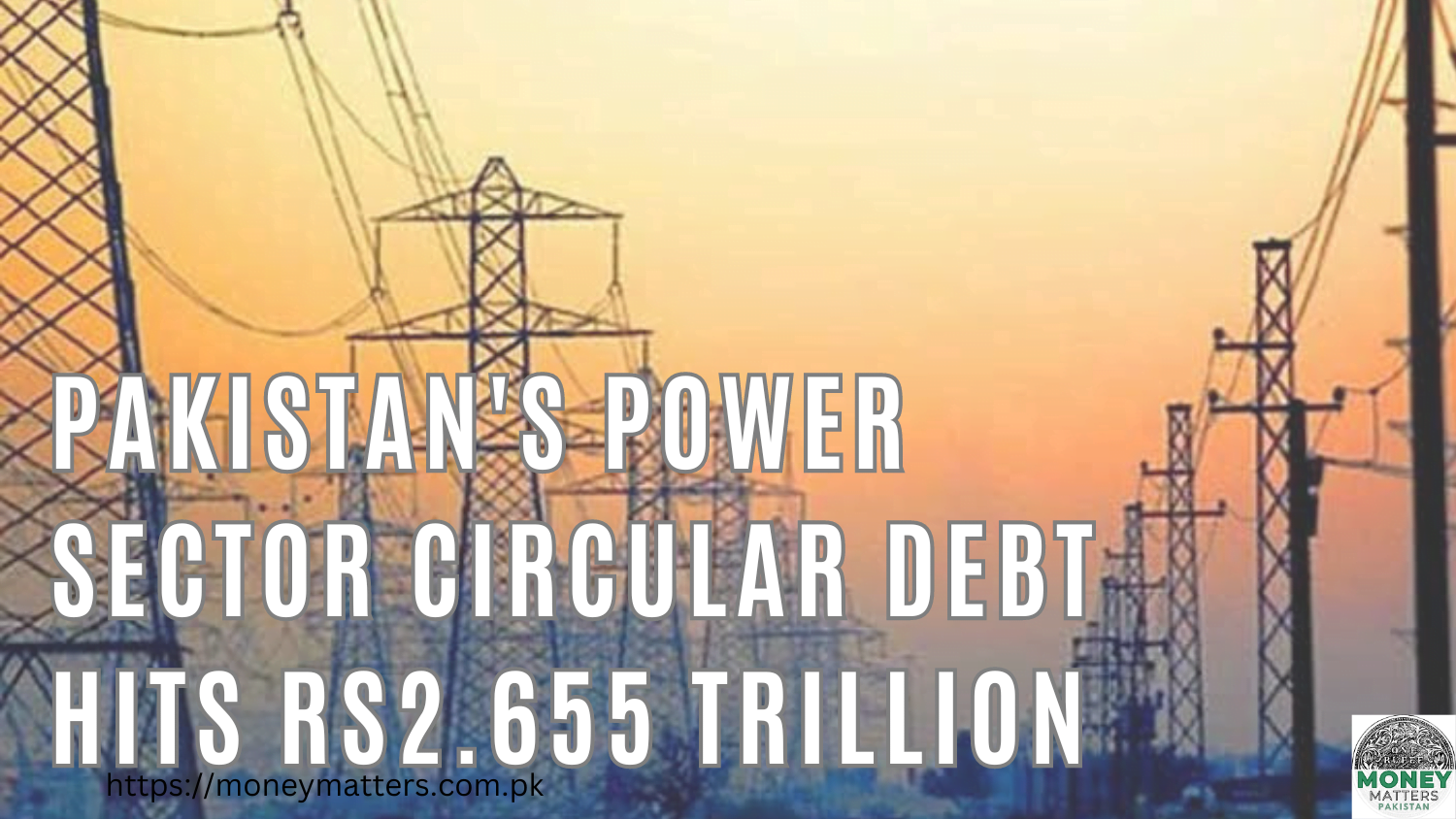 Pakistan's Power Sector Circular Debt Hits Rs2.655 Trillion
